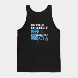 Today’s Forecast 100% Beer with an Occasional Shot of Whiskey Tank Top